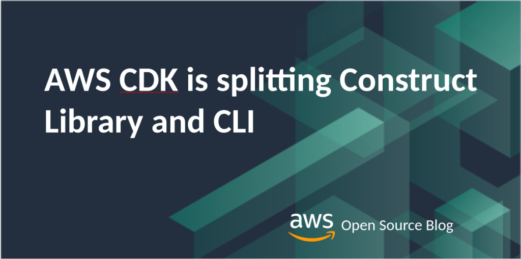 AWS CDK is splitting Construct Library and CLI