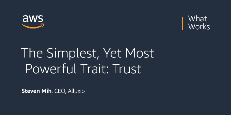 what works podcast episode 13 - the simplest, most powerful trait: trust