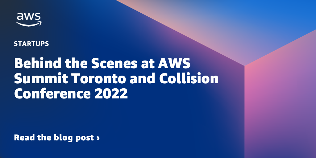 Behind the Scenes at AWS Summit Toronto and Collision Conference 2022