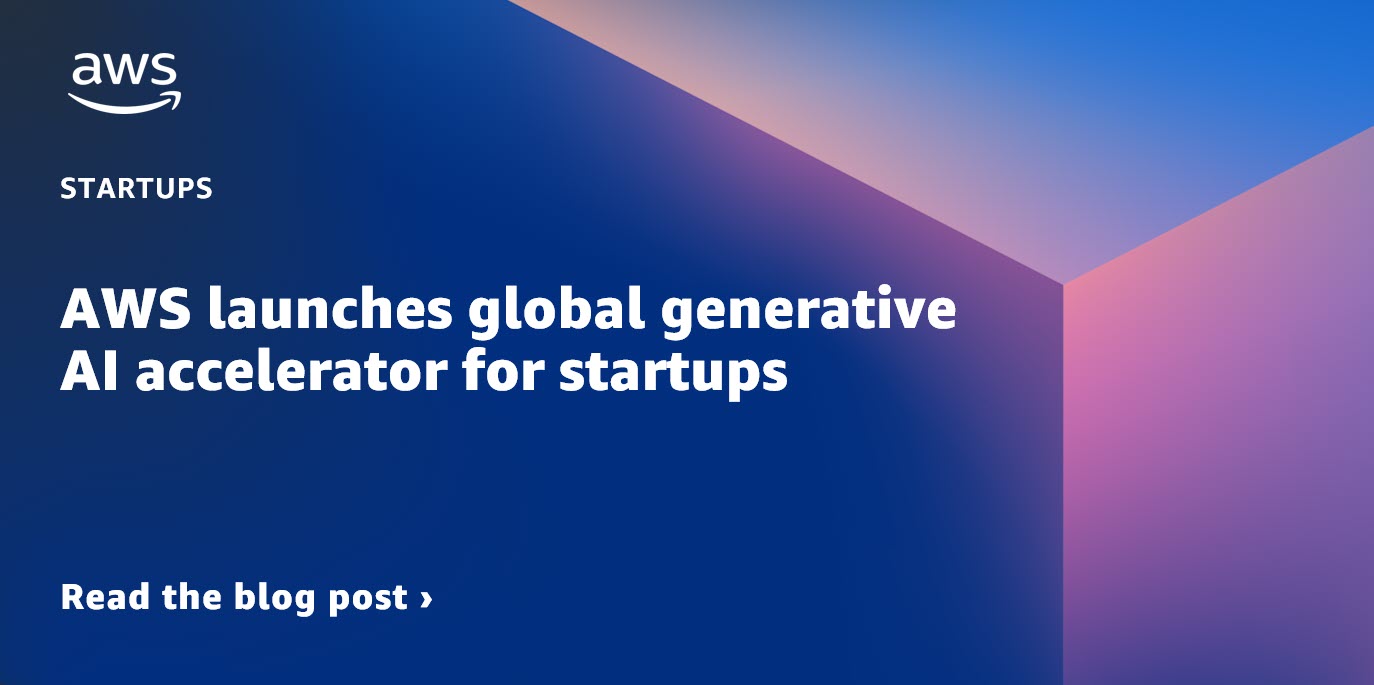 AWS launches global generative AI accelerator for startups AWS