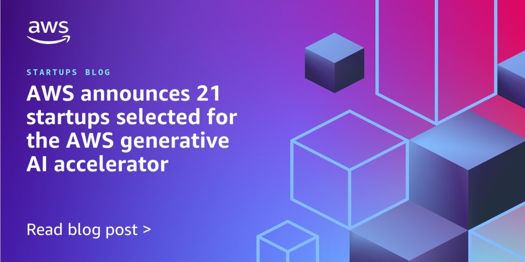 AWS announces 21 startups selected for the AWS generative AI accelerator