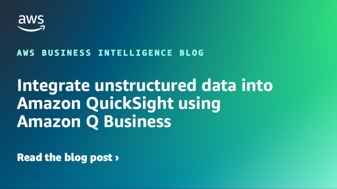 Integrate unstructured data into Amazon QuickSight using Amazon Q Business | Amazon Web Services