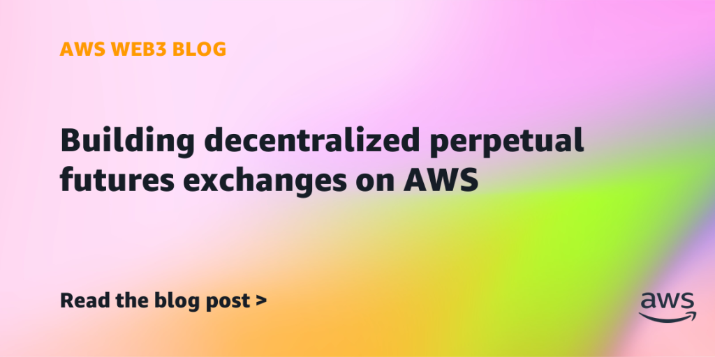 Building decentralized perpetual futures exchanges on AWS