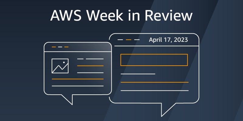 AWS Week in Review – April 17, 2023