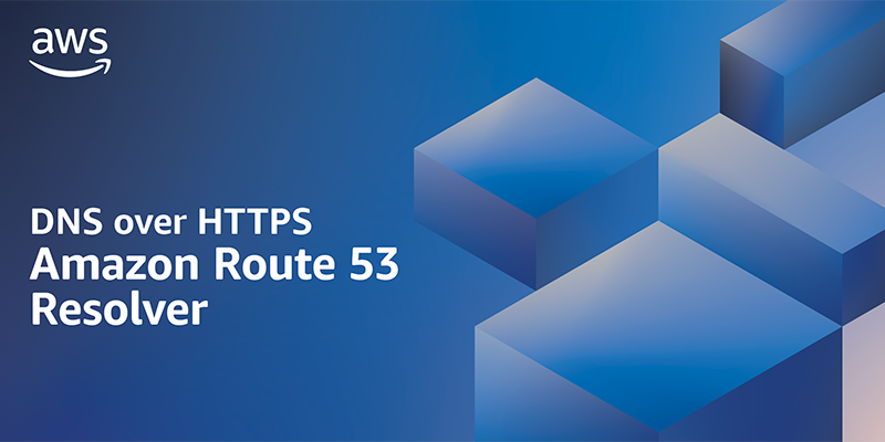 DNS over HTTPS is now available in Amazon Route 53 Resolver