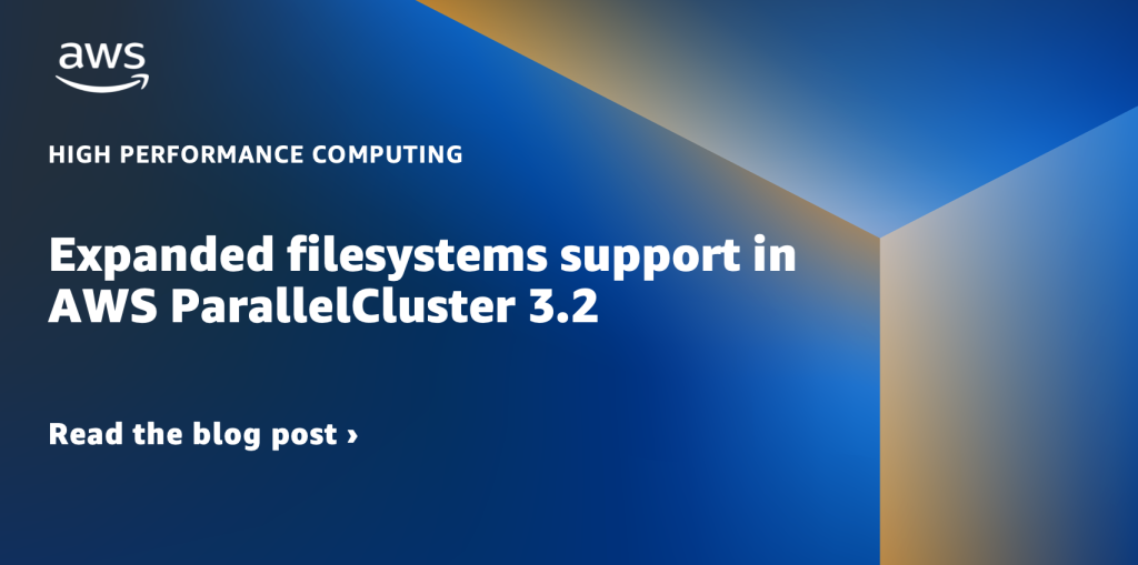 Expanded filesystems support in AWS ParallelCluster 3.2