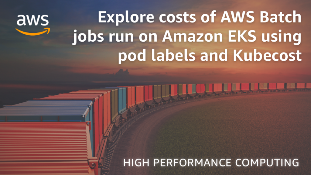 Explore costs of AWS Batch jobs run on Amazon EKS using pod labels and Kubecost