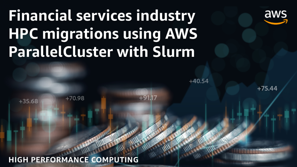 Financial services industry HPC migrations using AWS ParallelCluster with Slurm