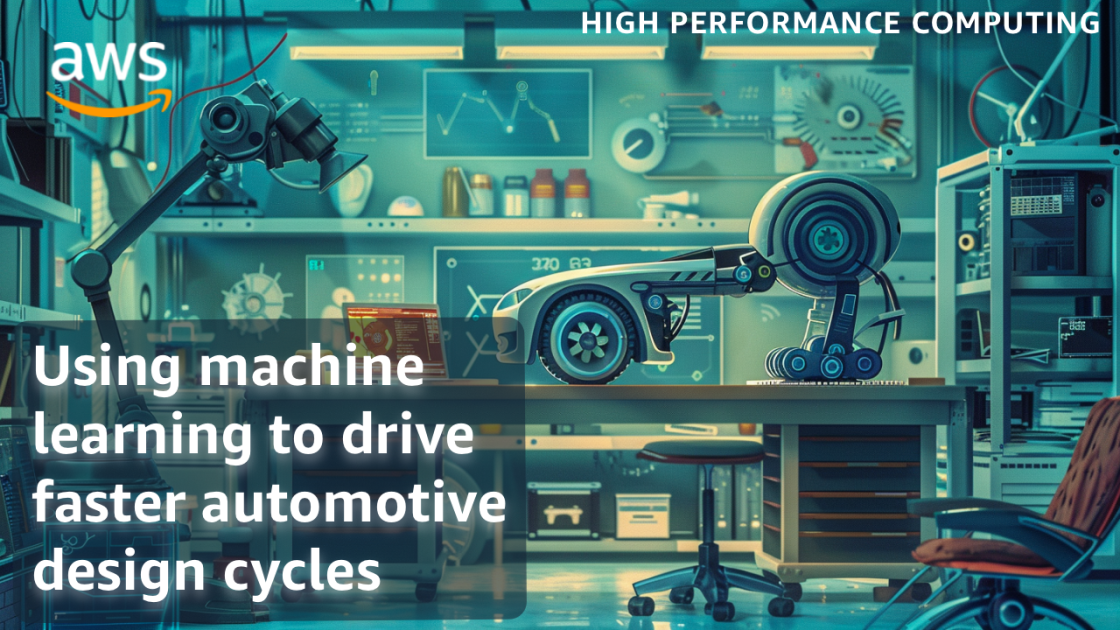 Using machine learning to drive faster automotive design cycles AWS