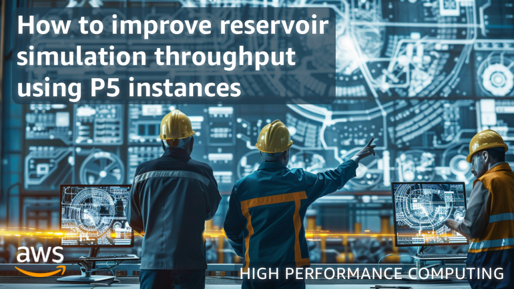 How to improve reservoir simulation throughput using P5 instances