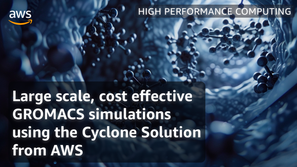 Large scale, cost effective GROMACS simulations using the Cyclone Solution from AWS