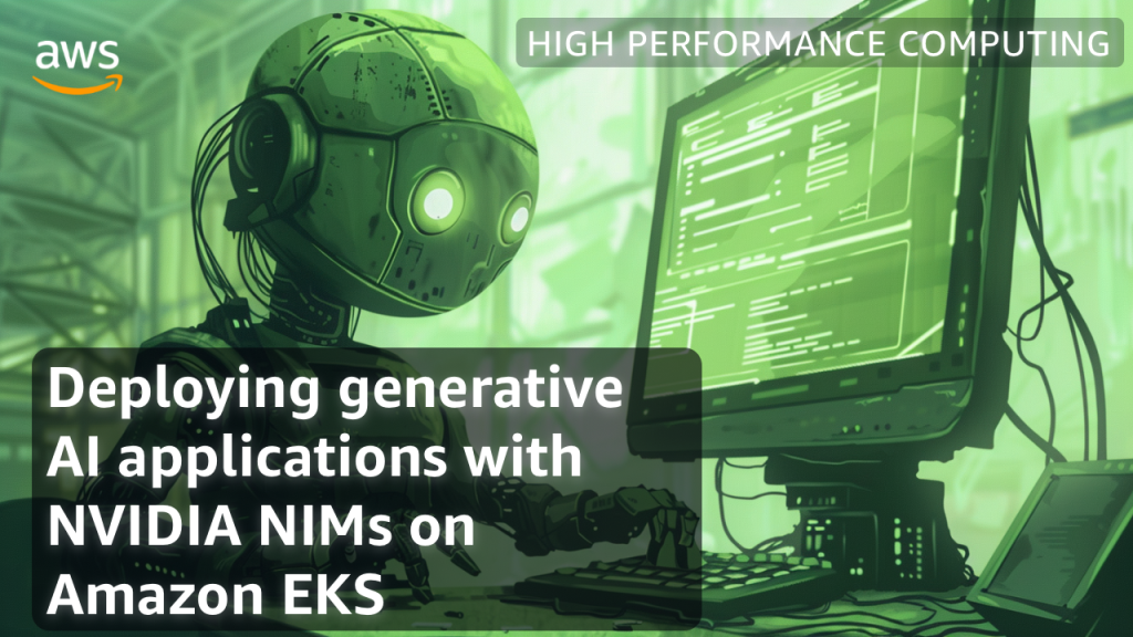 Deploying generative AI applications with NVIDIA NIMs on Amazon EKS