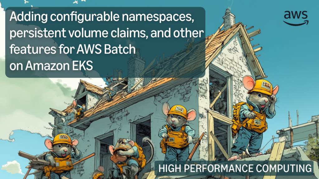 Adding configurable namespaces, persistent volume claims, and other features for AWS Batch on Amazon EKS