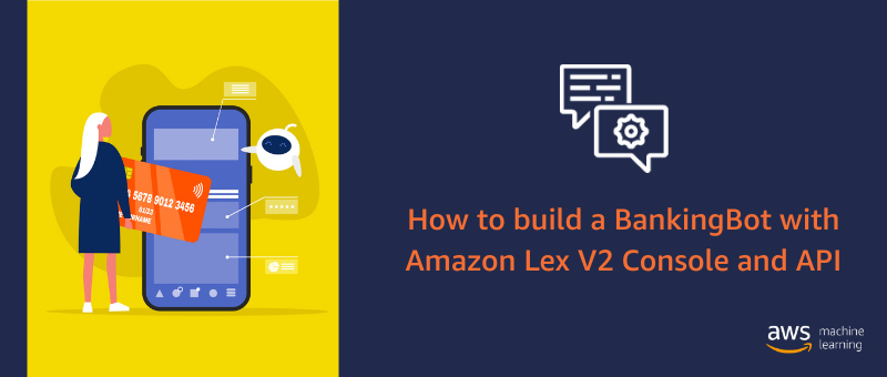 Creating a BankingBot on Amazon Lex V2 Console with support for English ...