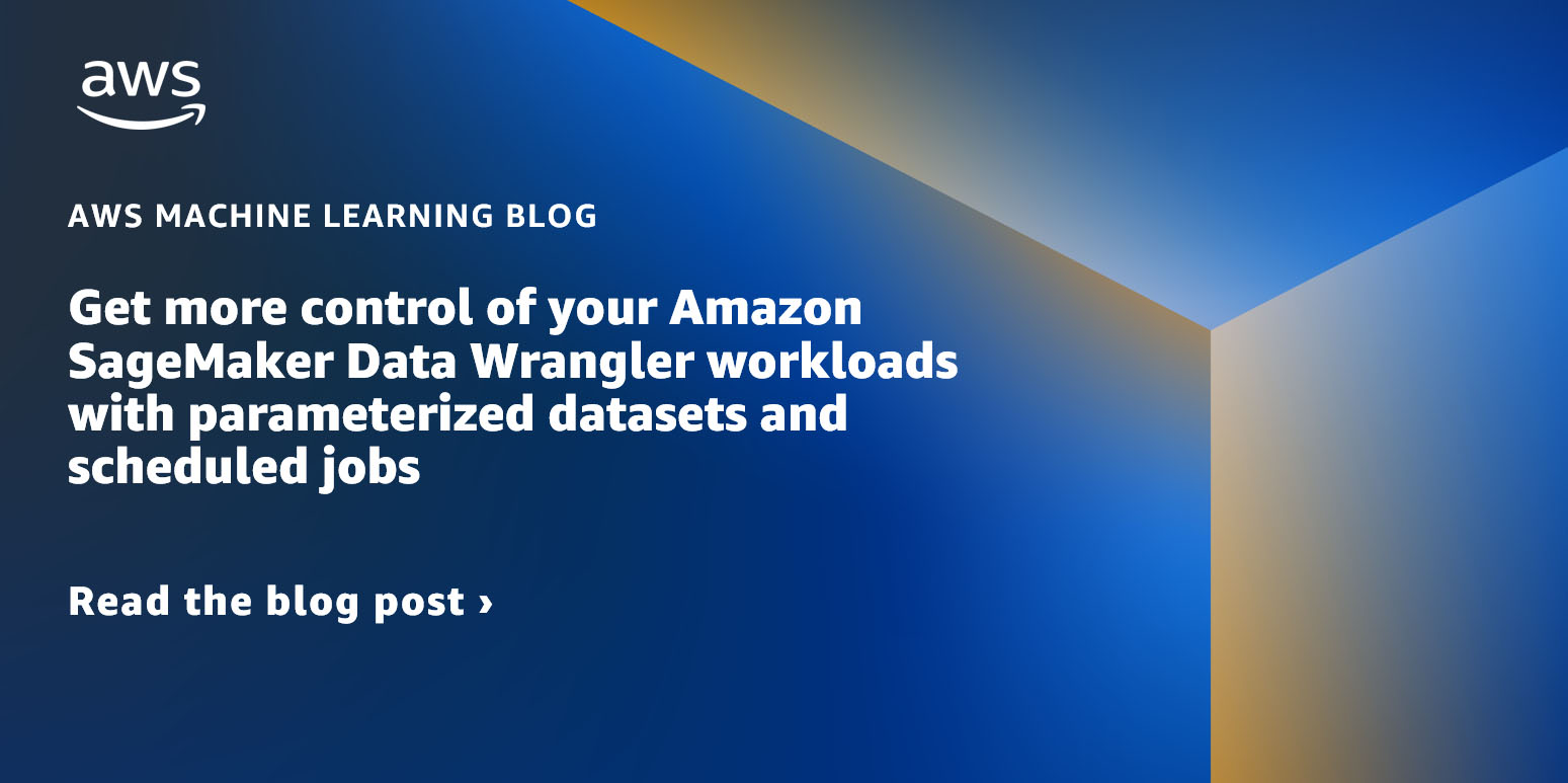 How to schedule jobs and parameterize your datasets in Amazon SageMaker Data  Wrangler | AWS Machine Learning Blog