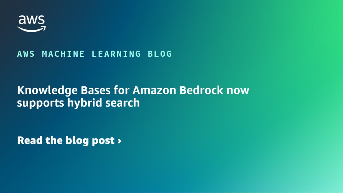 Knowledge Bases for Amazon Bedrock now supports hybrid search