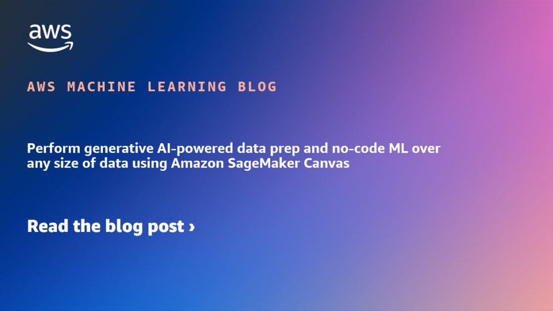 Perform generative AI-powered data prep and no-code ML over any size of data using Amazon SageMaker Canvas
