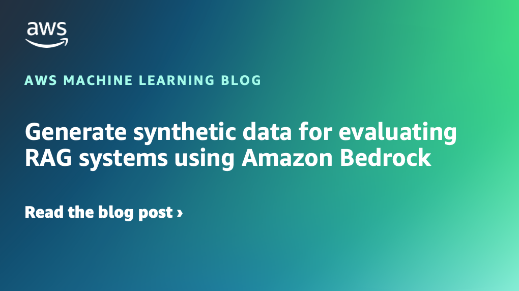 Generate synthetic data for evaluating RAG systems using Amazon Bedrock ...