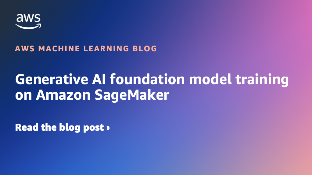 Generative AI foundation model training on Amazon SageMaker ...