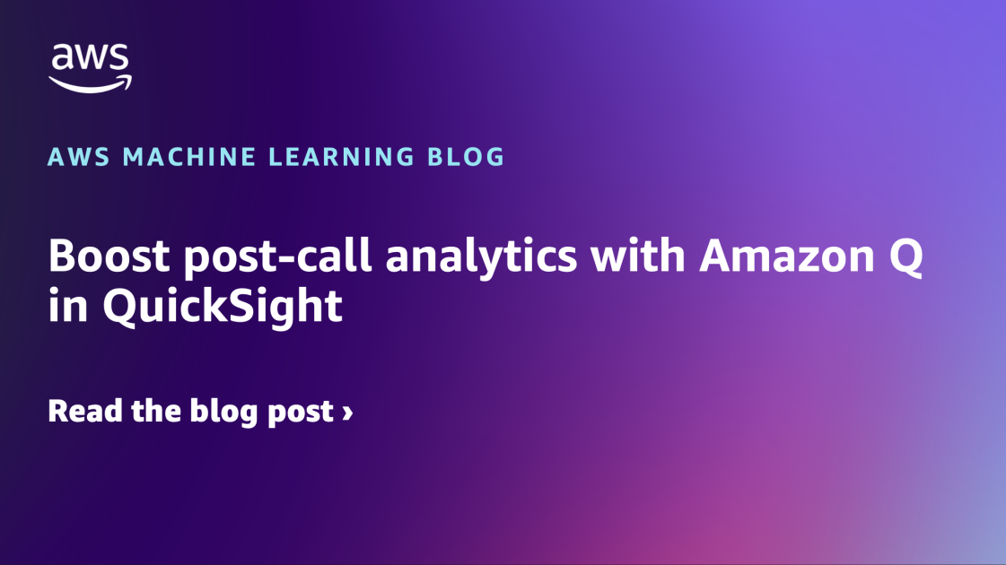 Boost post-call analytics with Amazon Q in QuickSight | Artificial ...