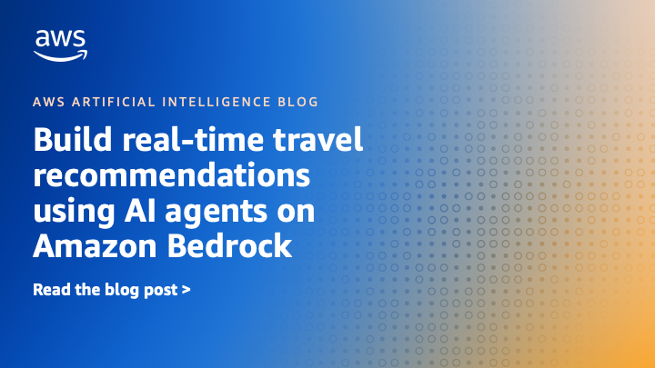 Build real-time travel recommendations using AI agents on Amazon Bedrock
