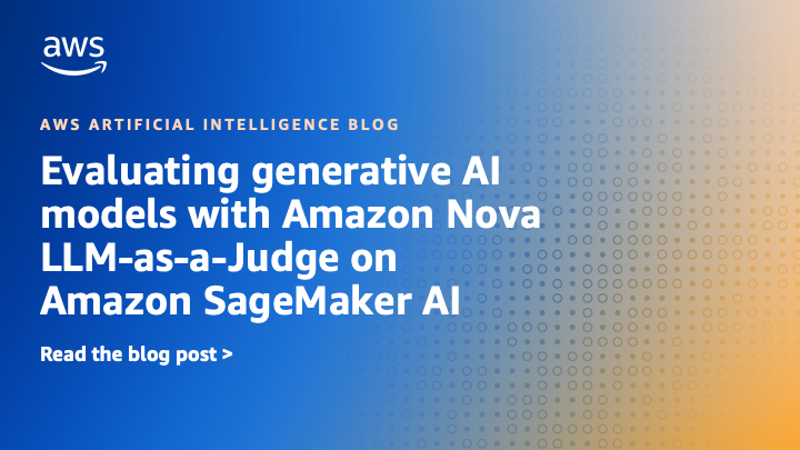Evaluating generative AI models with Amazon Nova LLM-as-a-Judge on Amazon SageMaker AI
