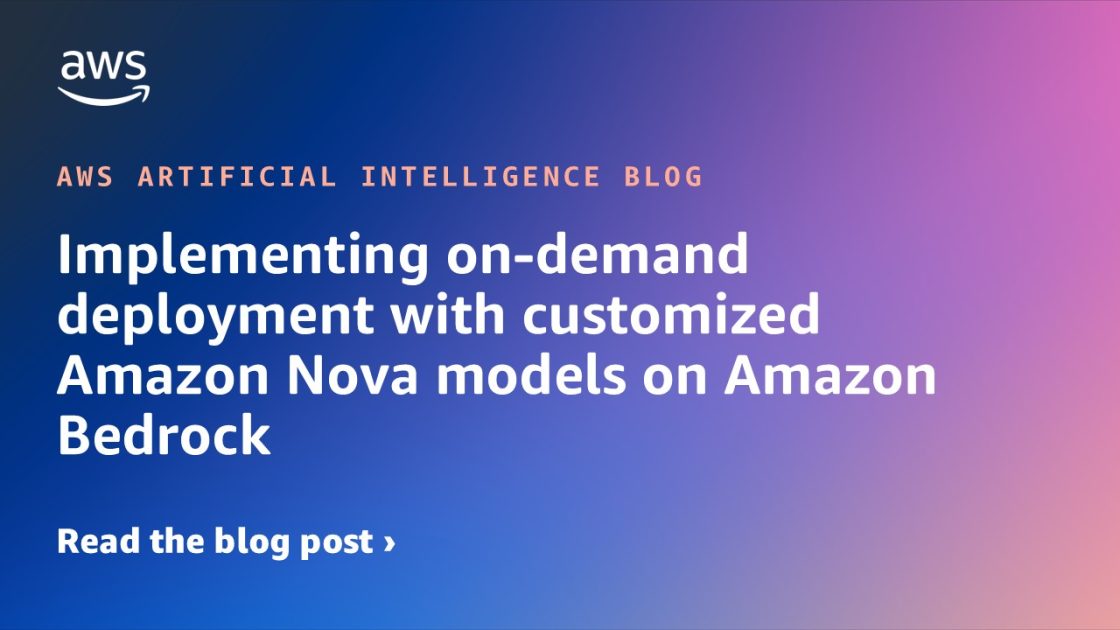 Implementing on-demand deployment with customized Amazon Nova models on Amazon Bedrock