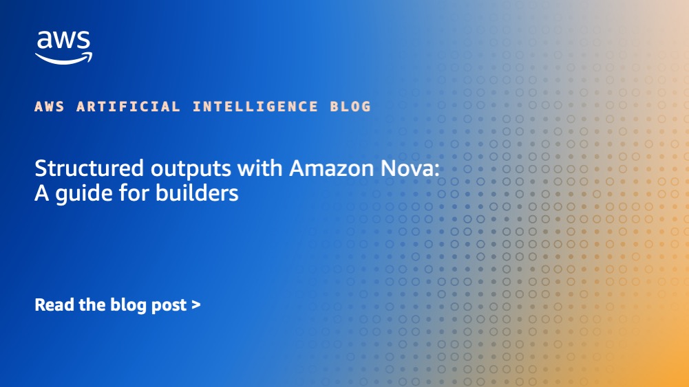 Structured outputs with Amazon Nova: A guide for builders