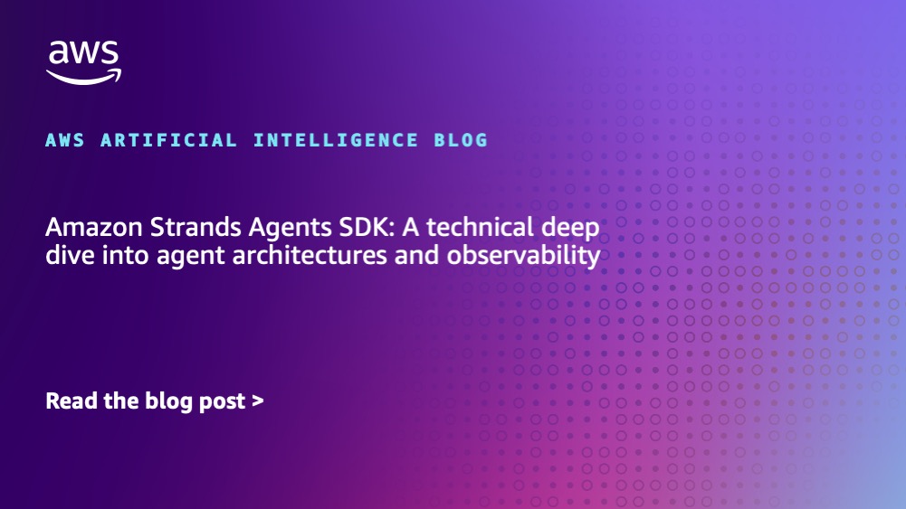 Amazon Strands Agents SDK: A technical deep dive into agent architectures and observability