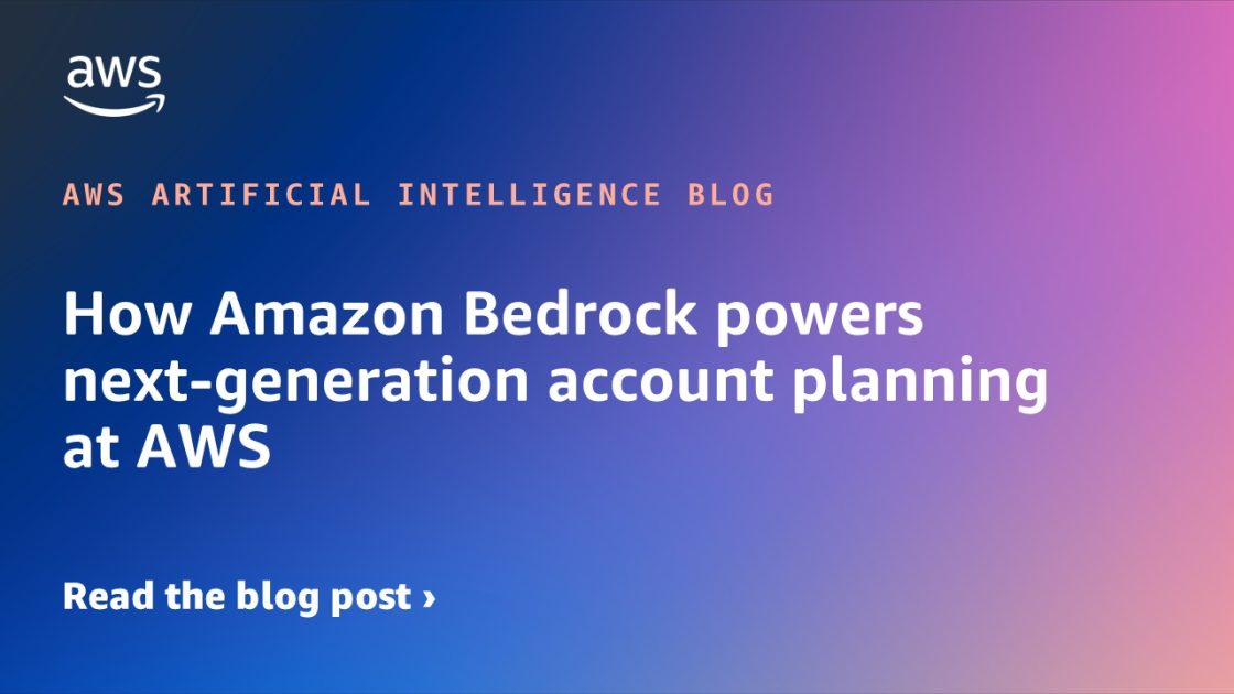 How Amazon Bedrock powers next-generation account planning at AWS