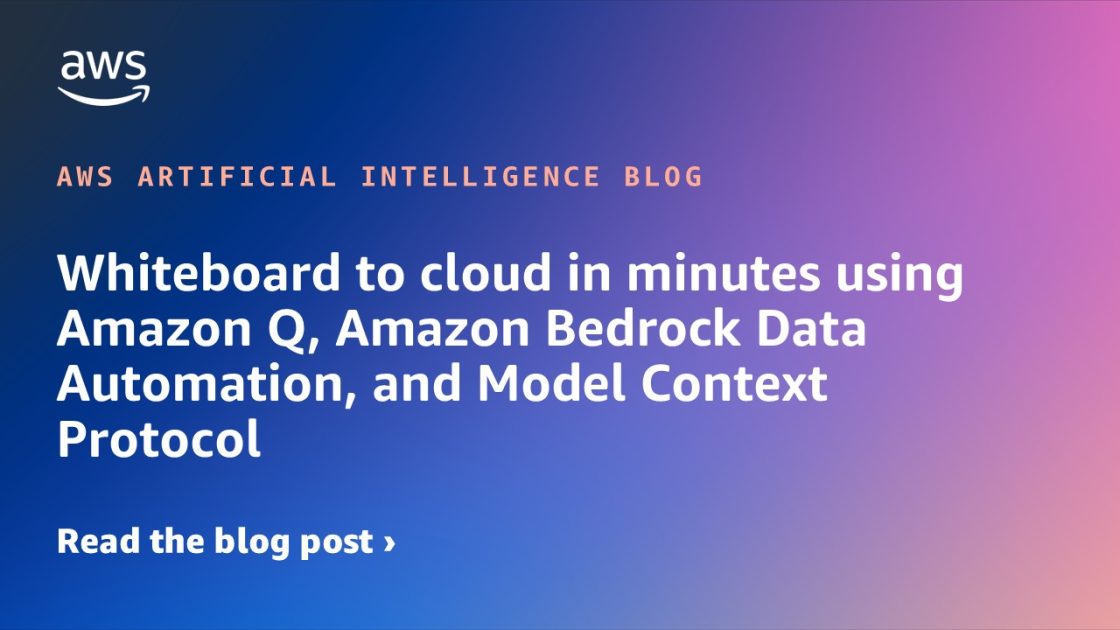 Whiteboard to cloud in minutes using Amazon Q, Amazon Bedrock Data Automation, and Model Context Protocol