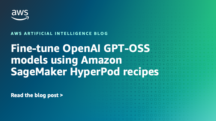 Fine-tune OpenAI GPT-OSS models using Amazon SageMaker HyperPod recipes