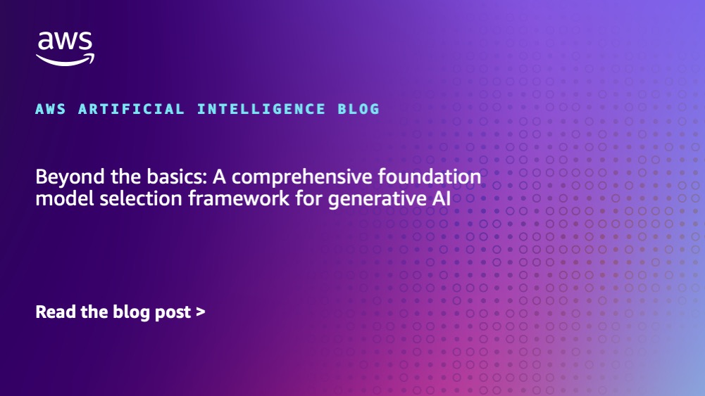Beyond the basics: A comprehensive foundation model selection framework for generative AI