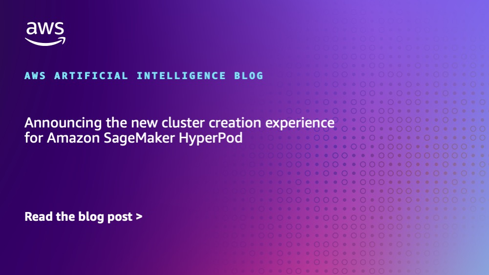 Announcing the new cluster creation experience for Amazon SageMaker HyperPod