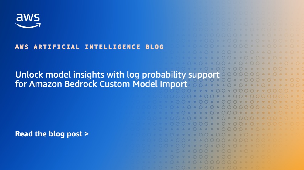 Unlock model insights with log probability support for Amazon Bedrock Custom Model Import