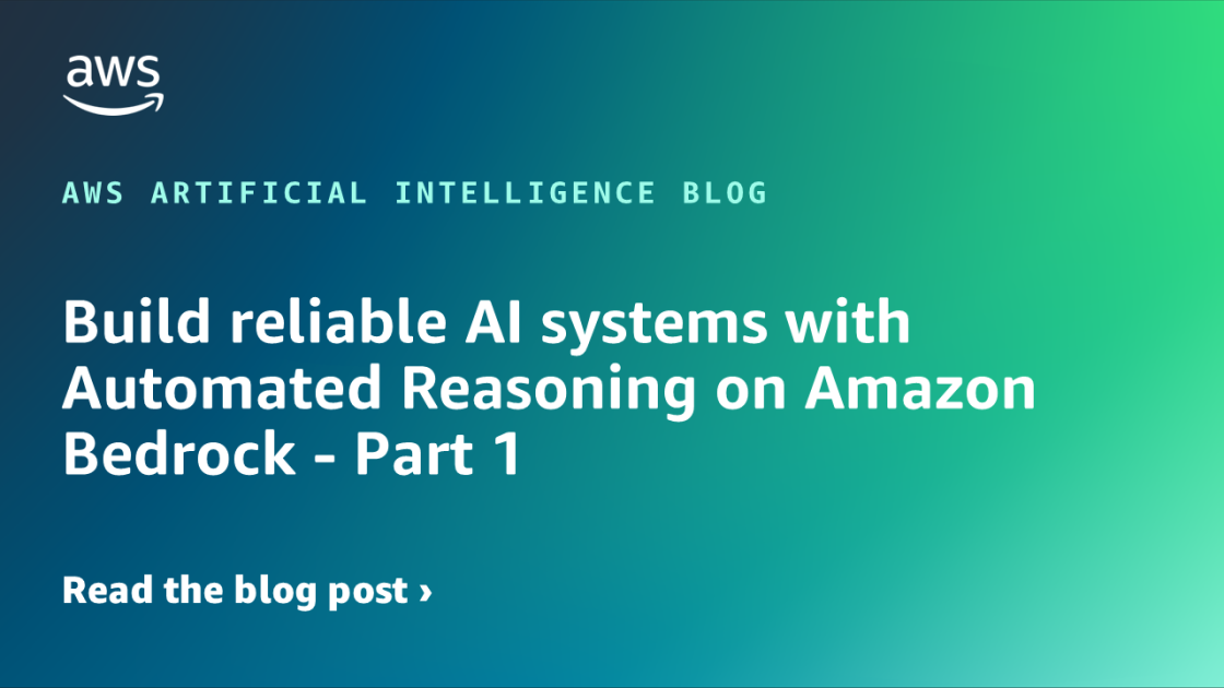 Build reliable AI systems with Automated Reasoning on Amazon Bedrock – Part 1