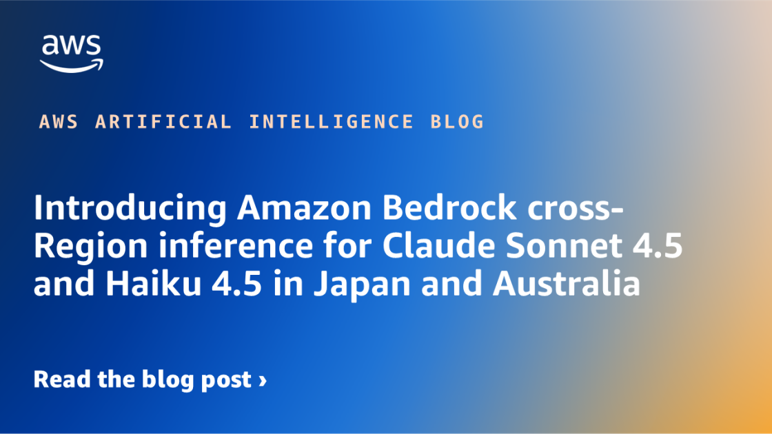 Introducing Amazon Bedrock cross-Region inference for Claude Sonnet 4.5 and Haiku 4.5 in Japan and Australia