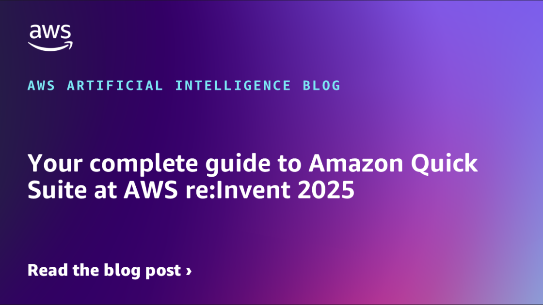 Your complete guide to Amazon Quick Suite at AWS re:Invent 2025