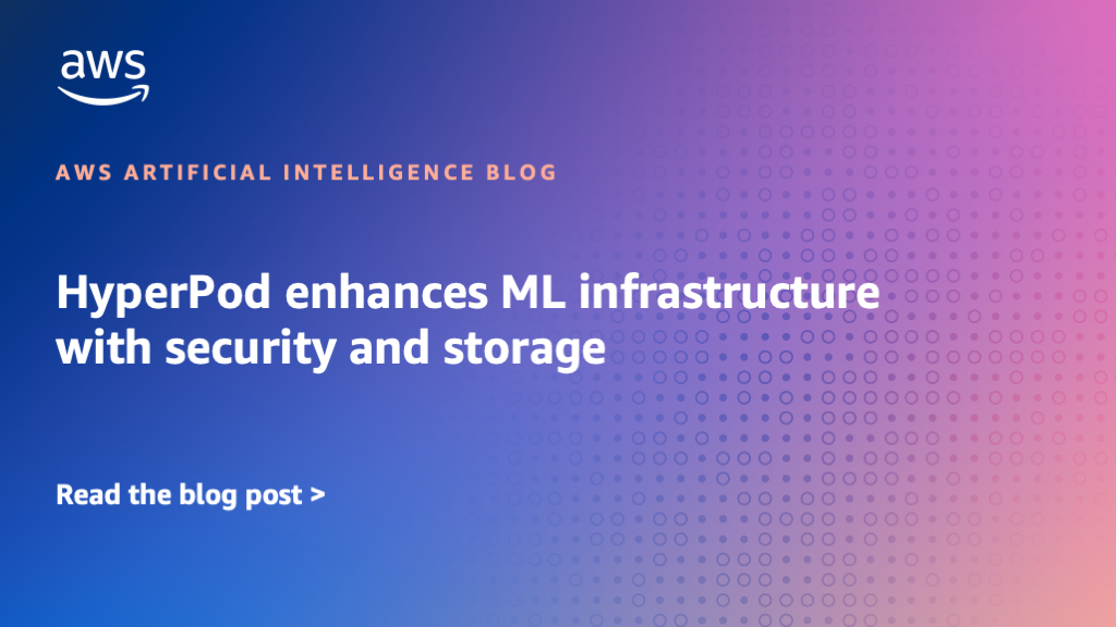 HyperPod enhances ML infrastructure with security and storage