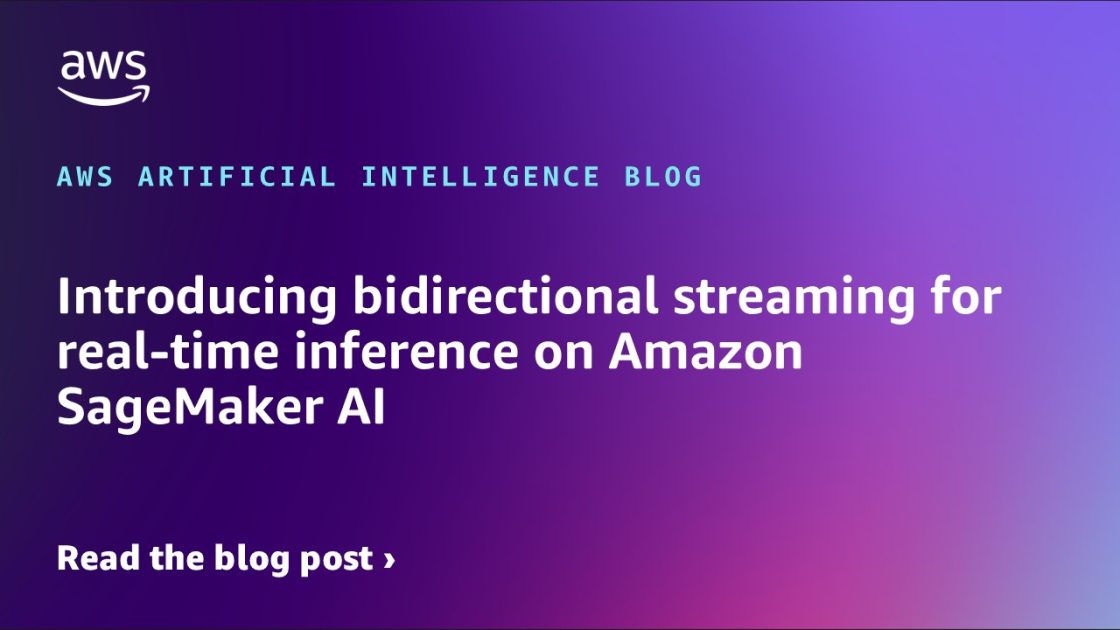 Introducing bidirectional streaming for real-time inference on Amazon SageMaker AI