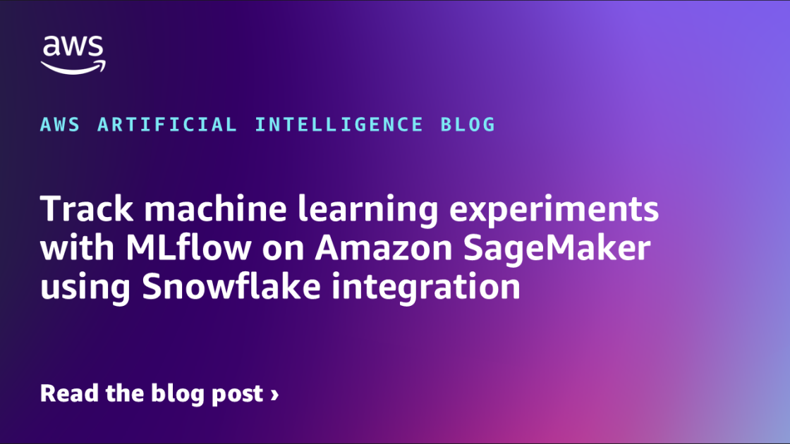 Track machine learning experiments with MLflow on Amazon SageMaker using Snowflake integration