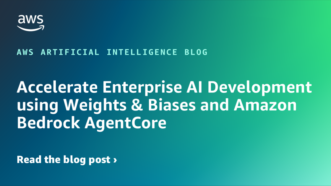 Accelerate Enterprise AI Development using Weights & Biases and Amazon Bedrock AgentCore