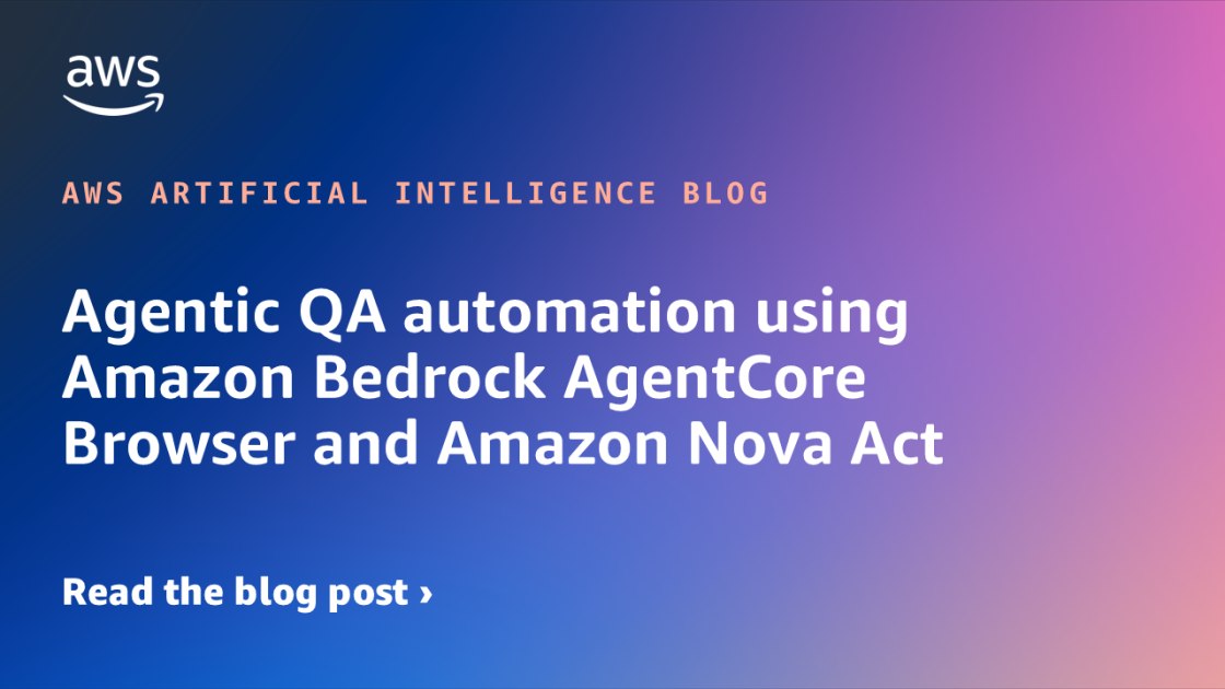 Agentic QA automation using Amazon Bedrock AgentCore Browser and Amazon Nova Act