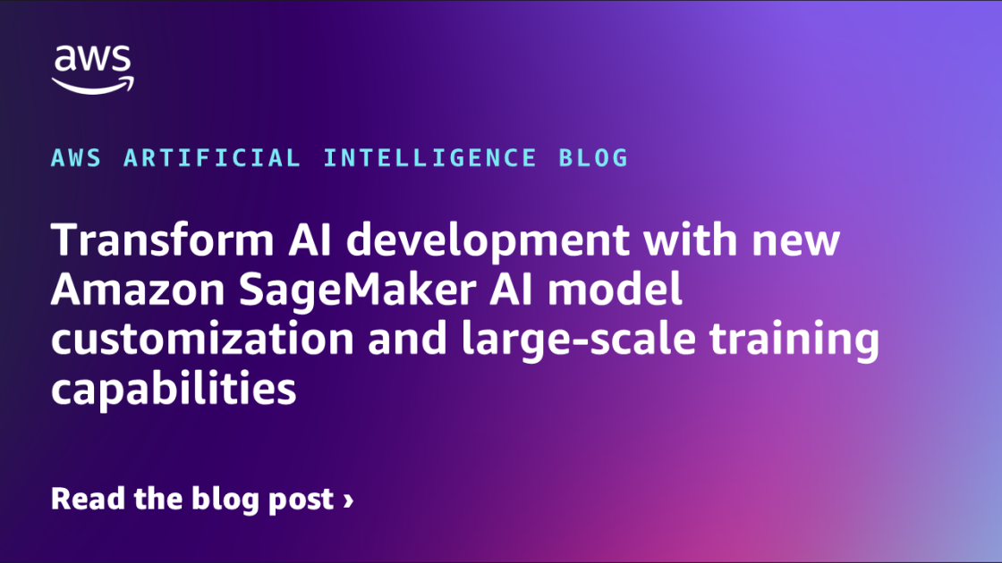Transform AI development with new Amazon SageMaker AI model customization and large-scale training capabilities