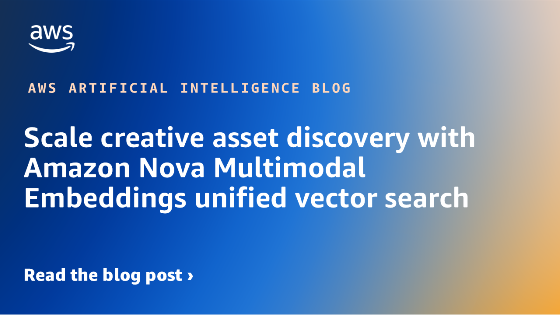 Scale creative asset discovery with Amazon Nova Multimodal Embeddings unified vector search