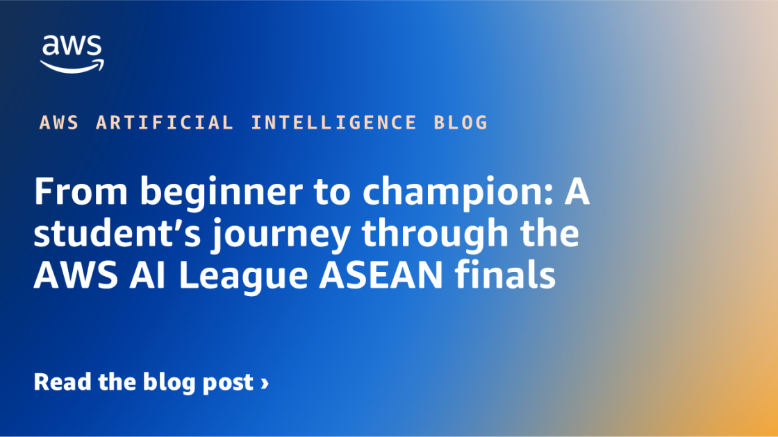 From beginner to champion: A student’s journey through the AWS AI League ASEAN finals