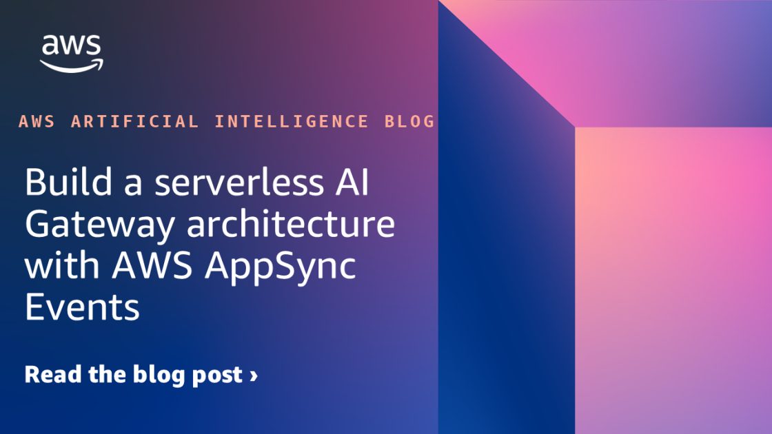 Build a serverless AI Gateway architecture with AWS AppSync Events