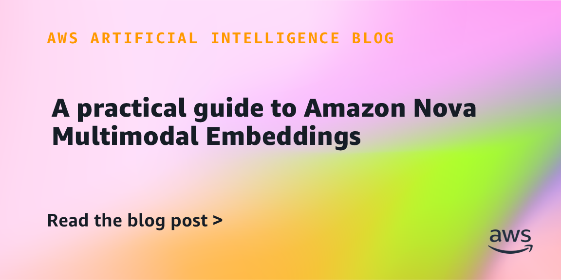 Amazon Nova Launches Multimodal Embeddings Model