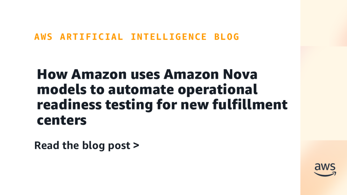 How Amazon uses Amazon Nova models to automate operational readiness testing for new fulfillment centers