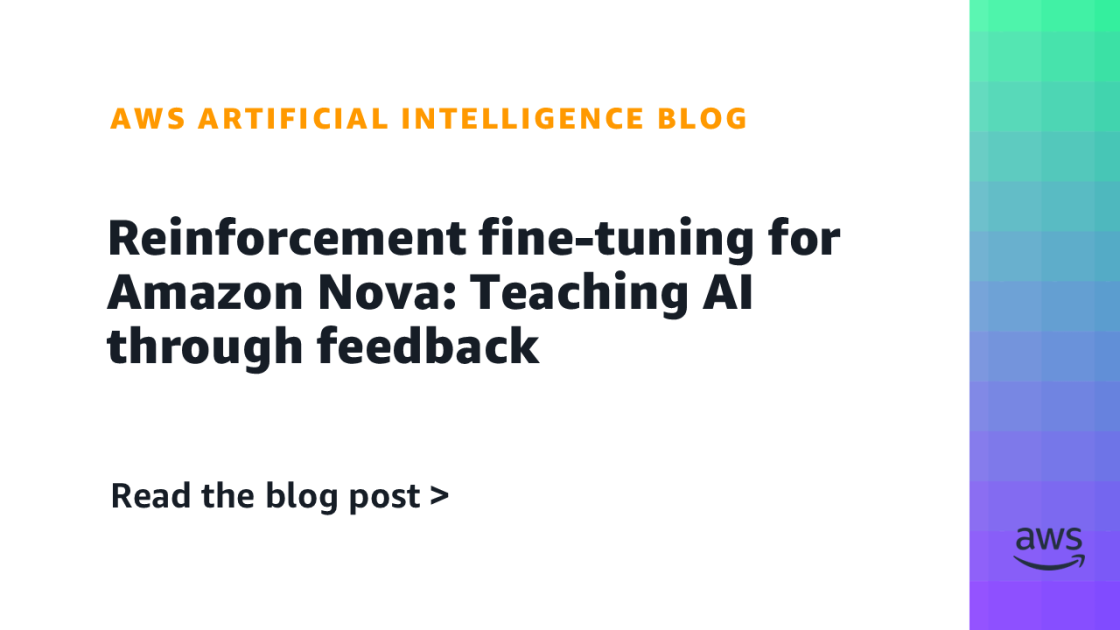 Reinforcement fine-tuning for Amazon Nova: Teaching AI through feedback
